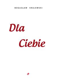 Dla Ciebie. Autor: Krajewski Bogusław. Dobreksiazki.pl Okładka książki Dla Ciebie