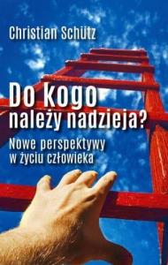 Do kogo należy nadzieja?. Autor: Schutz Christian. Dobreksiazki.pl Okładka książki Do kogo należy nadzieja?