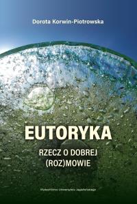 Eutoryka. Autor: Dorota Korwin-Piotrowska. Dobreksiazki.pl Okładka książki Eutoryka