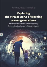 Exploring the virtual world of learning across generations. Autor: Rojek Marcin, Leek Joanna, Svoboda Petr. Dobreksiazki.pl Okładka książki Exploring the virtual world of learning across generations