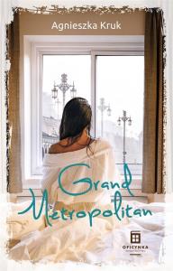 Grand Metropolitan. Autor: Kruk Agnieszka. Dobreksiazki.pl Okładka książki Grand Metropolitan