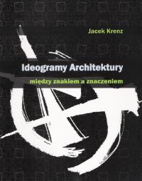 Ideogramy architektury. Autor: Kerenz Jacek. Dobreksiazki.pl Okładka książki Ideogramy architektury