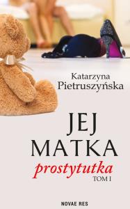 Jej matka prostytutka. Autor: Pietruszyńska Katarzyna. Dobreksiazki.pl Okładka książki Jej matka prostytutka