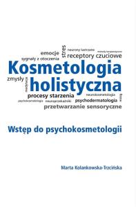 Kosmetologia holistyczna. Autor: Kolankowska-Trzcińska Marta. Dobreksiazki.pl Okładka książki Kosmetologia holistyczna