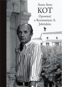 Kot. Opowieść o Konstantym A. Jeleńskim. Autor: Anna Arno. Dobreksiazki.pl Okładka książki Kot. Opowieść o Konstantym A. Jeleńskim