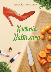 Kuchnia Baltazara. Autor: Konopczanka Anna. Dobreksiazki.pl Okładka książki Kuchnia Baltazara
