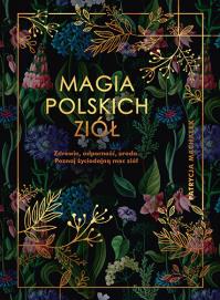 Magia polskich ziół. Autor: Patrycja Machałek. Dobreksiazki.pl Okładka książki Magia polskich ziół