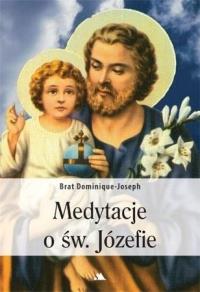 Medytacje o św. Józefie. Autor: br. Dominique-Joseph. Dobreksiazki.pl Okładka książki Medytacje o św. Józefie