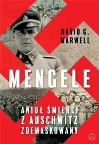 Mengele. Anioł Śmierci z Auschwitz zdemaskowany. Autor: David G. Marwell. Dobreksiazki.pl Okładka książki Mengele. Anioł Śmierci z Auschwitz zdemaskowany
