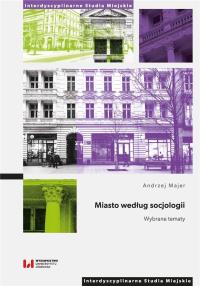 Miasto według socjologii. Autor: Majer Andrzej. Dobreksiazki.pl Okładka książki Miasto według socjologii