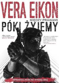 Między prawami. Póki żyjemy. Autor: Vera Eikon. Dobreksiazki.pl Okładka książki Między prawami. Póki żyjemy