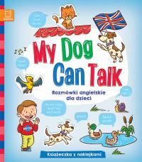 My Dog Can Talk Rozmówki angielskie dla dzieci. Autor: Opracowanie zbiorowe. Dobreksiazki.pl Okładka książki My Dog Can Talk Rozmówki angielskie dla dzieci