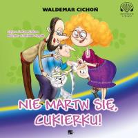 Nie martw się, Cukierku! audiobook. Autor: Cichoń Waldemar. Dobreksiazki.pl Okładka książki Nie martw się, Cukierku! audiobook
