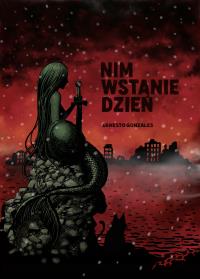 Nim wstanie dzień. Autor: Grzegorz Janusz / Ernesto Gonzales. Dobreksiazki.pl Okładka książki Nim wstanie dzień