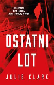 Ostatni lot. Autor: Julie Clark. Dobreksiazki.pl Okładka książki Ostatni lot