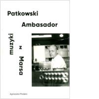 Patkowski Ambasador muzyki z Marsa. Autor: Pindera Agnieszka. Dobreksiazki.pl Okładka książki Patkowski Ambasador muzyki z Marsa
