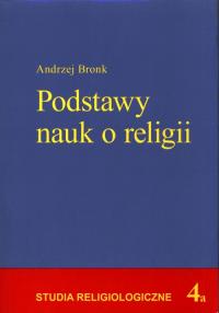 Podstawy nauk o religii. Autor: BRONK ANDRZEJ. Dobreksiazki.pl Okładka książki Podstawy nauk o religii