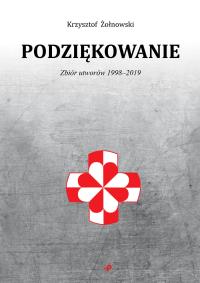 Podziękowanie Zbiór utworów 1998-2019. Autor: Żołnowski Krzysztof. Dobreksiazki.pl Okładka książki Podziękowanie Zbiór utworów 1998-2019