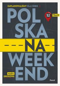 Polska na weekend. Przewodnik + mapa drogowa. Autor: Opracowanie zbiorowe. Dobreksiazki.pl Okładka książki Polska na weekend. Przewodnik + mapa drogowa