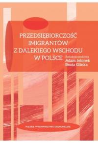 Przedsiębiorczość imigrantów z Dalekiego Wschodu w Polsce. Autor: praca zbiorowa. Dobreksiazki.pl Okładka książki Przedsiębiorczość imigrantów z Dalekiego Wschodu w Polsce