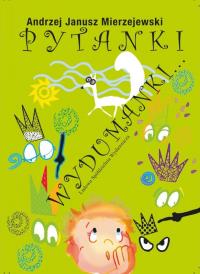 Pytanki Wydumanki.... Autor: Mierzejewski Andrzej Janusz. Dobreksiazki.pl Okładka książki Pytanki Wydumanki...