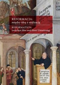 Reformacja między ideą a realizacją Aspekty europejskie polskie śląskie. Autor: Harc Lucyna, Wąs Gabriela. Dobreksiazki.pl Okładka książki Reformacja między ideą a realizacją Aspekty europejskie polskie śląskie