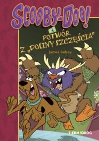 Scooby-Doo! I potwór z ''Doliny Szczęścia. Autor: Gelsey James. Dobreksiazki.pl Okładka książki Scooby-Doo! I potwór z ''Doliny Szczęścia