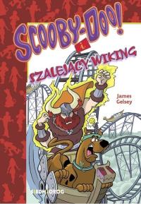 Scooby-Doo! I szalejący Wiking. Autor: Gelsey James. Dobreksiazki.pl Okładka książki Scooby-Doo! I szalejący Wiking