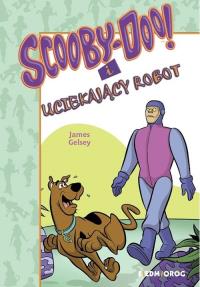 Scooby-Doo! I Uciekający Robot. Autor: Gelsey James. Dobreksiazki.pl Okładka książki Scooby-Doo! I Uciekający Robot
