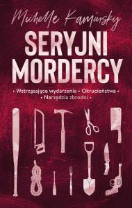 Seryjni mordercy. Autor: Michelle Kaminsky. Dobreksiazki.pl Okładka książki Seryjni mordercy