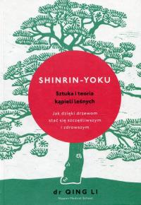 Shinrin-yoku. Sztuka i teoria kąpieli leśnych. Autor: Dr Qing Li. Dobreksiazki.pl Okładka książki Shinrin-yoku. Sztuka i teoria kąpieli leśnych