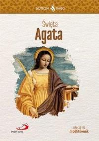 Skuteczni Święci - Święta Agata. Autor: praca zbiorowa. Dobreksiazki.pl Okładka książki Skuteczni Święci - Święta Agata