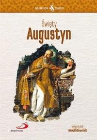 Skuteczni Święci - Święty Augustyn. Autor: praca zbiorowa. Dobreksiazki.pl Okładka książki Skuteczni Święci - Święty Augustyn