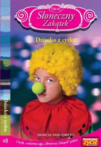 Słoneczny Zakątek Tom 48 Dziecko z cyrku. Autor: Vandenberg Patricia. Dobreksiazki.pl Okładka książki Słoneczny Zakątek Tom 48 Dziecko z cyrku