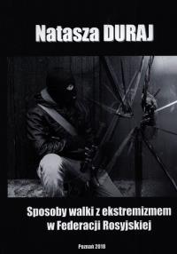 Sposoby walki z ekstremizmem w Federacji Rosyjskiej. Autor: Duraj Natasza. Dobreksiazki.pl Okładka książki Sposoby walki z ekstremizmem w Federacji Rosyjskiej