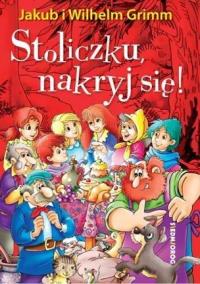 Stoliczku nakryj się!. Autor: Grimm Jakub i Wilhelm. Dobreksiazki.pl Okładka książki Stoliczku nakryj się!