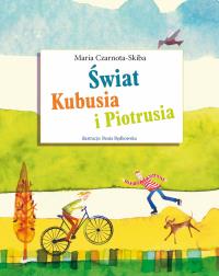 Świat Kubusia i Piotrusia. Autor: Maria Czarnota-Skiba. Dobreksiazki.pl Okładka książki Świat Kubusia i Piotrusia
