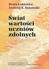 Świat wartości uczniów zdolnych. Autor: ŁUBIANKA BEATA, Andrzej E. Sękowski (red.). Dobreksiazki.pl Okładka książki Świat wartości uczniów zdolnych