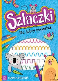 Szlaczki Na dobry początek Nauka pisania. Autor: Opracowanie zbiorowe. Dobreksiazki.pl Okładka książki Szlaczki Na dobry początek Nauka pisania