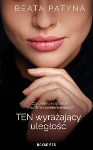 Ten wyrażający uległość. Autor: Beata Patyna. Dobreksiazki.pl Okładka książki Ten wyrażający uległość
