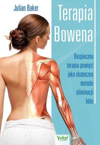 Terapia bowena. Bezpieczna terapia powięzi jako skuteczna metoda eliminacji bólu. Autor: Julian Baker. Dobreksiazki.pl Okładka książki Terapia bowena. Bezpieczna terapia powięzi jako skuteczna metoda eliminacji bólu