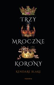 Trzy mroczne korony. Autor: Blake Kendare. Dobreksiazki.pl Okładka książki Trzy mroczne korony