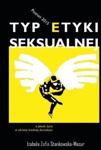 Typ etyki seksualnej a jakość życia w okresie średniej dorosłości. Autor: Stankowska-Mazur Izabela Zofia. Dobreksiazki.pl Okładka książki Typ etyki seksualnej a jakość życia w okresie średniej dorosłości
