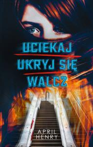 Uciekaj ukryj się walcz. Autor: Henry April. Dobreksiazki.pl Okładka książki Uciekaj ukryj się walcz