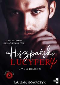 Upadłe diabły Hiszpański Lucyfer. Autor: Nowaczyk Paulina. Dobreksiazki.pl Okładka książki Upadłe diabły Hiszpański Lucyfer