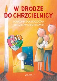 W drodze do chrzcielnicy. Poradnik dla rodziców i rodziców chrzestnych. Autor: Opracowanie zbiorowe. Dobreksiazki.pl Okładka książki W drodze do chrzcielnicy. Poradnik dla rodziców i rodziców chrzestnych