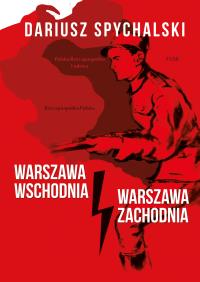 Warszawa Wschodnia, Warszawa Zachodnia. Autor: Dariusz Spychalski. Dobreksiazki.pl Okładka książki Warszawa Wschodnia, Warszawa Zachodnia