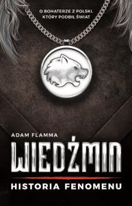 Wiedźmin Historia fenomenu. Autor: Flamma Adam. Dobreksiazki.pl Okładka książki Wiedźmin Historia fenomenu
