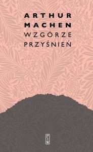 Wzgórze przyśnień. Autor: Artur Machen. Dobreksiazki.pl Okładka książki Wzgórze przyśnień