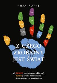Z czego zrobiony jest świat. Autor: Royne Anja. Dobreksiazki.pl Okładka książki Z czego zrobiony jest świat